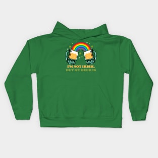 I'm not Irish but my beer is Kids Hoodie